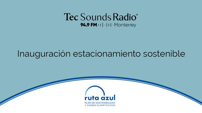Programa Desde el Campus del 28 de noviembre ruta azul en TecSoundsRadio Blog Sostenibilidad Tec de Monterrey