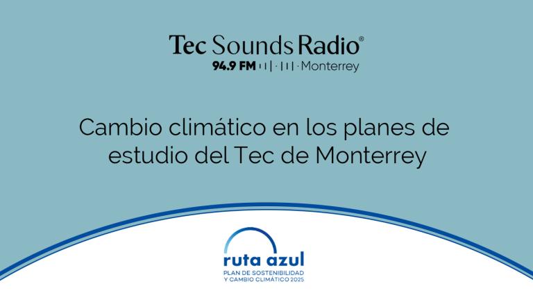 Cambio climático en los planes de estudio del Tec de Monterrey