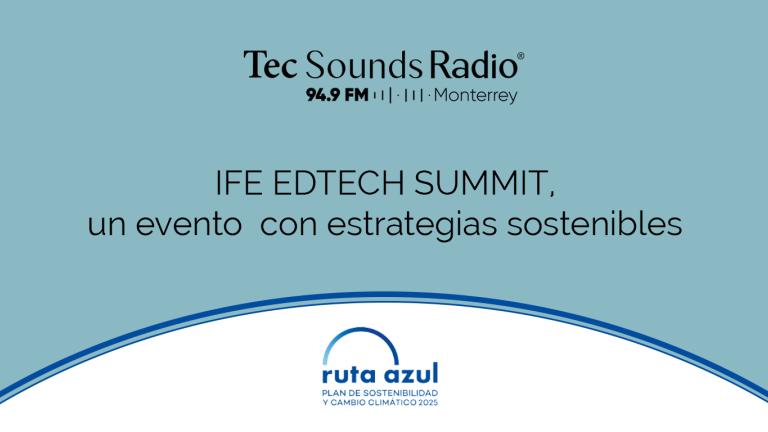 IFE EDTECH SUMMIT, un evento con estrategias sostenibles