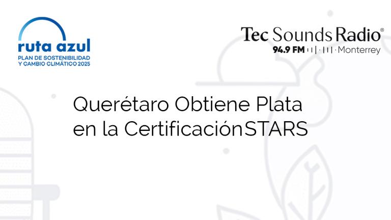 Querétaro Obtiene Plata en la Certificación STARS