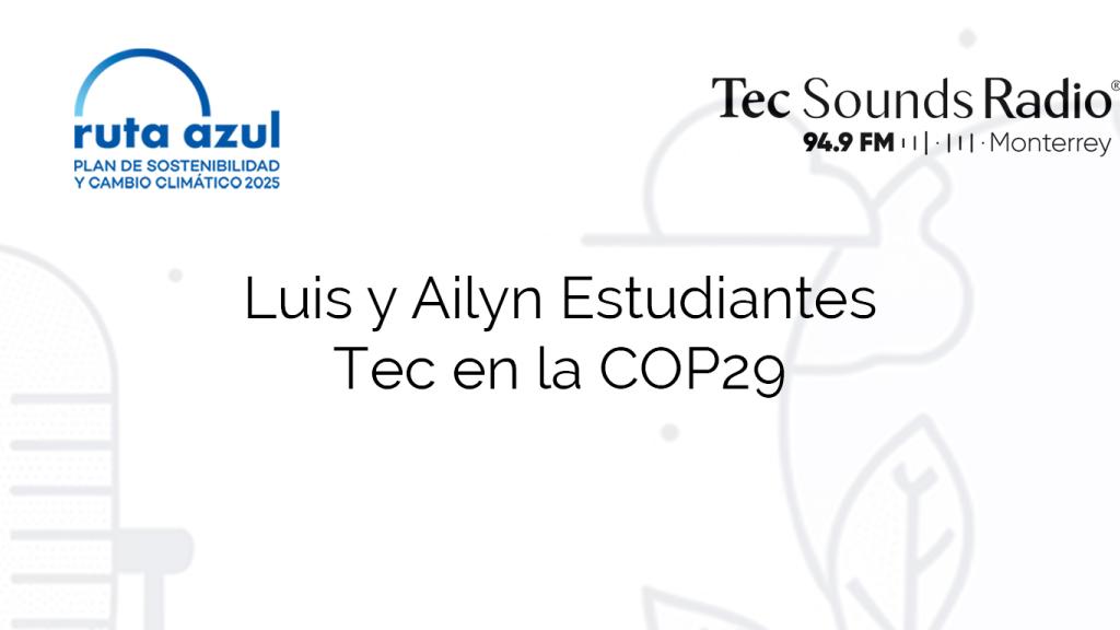 Luis y Ailyn Estudiantes Tec en la COP29