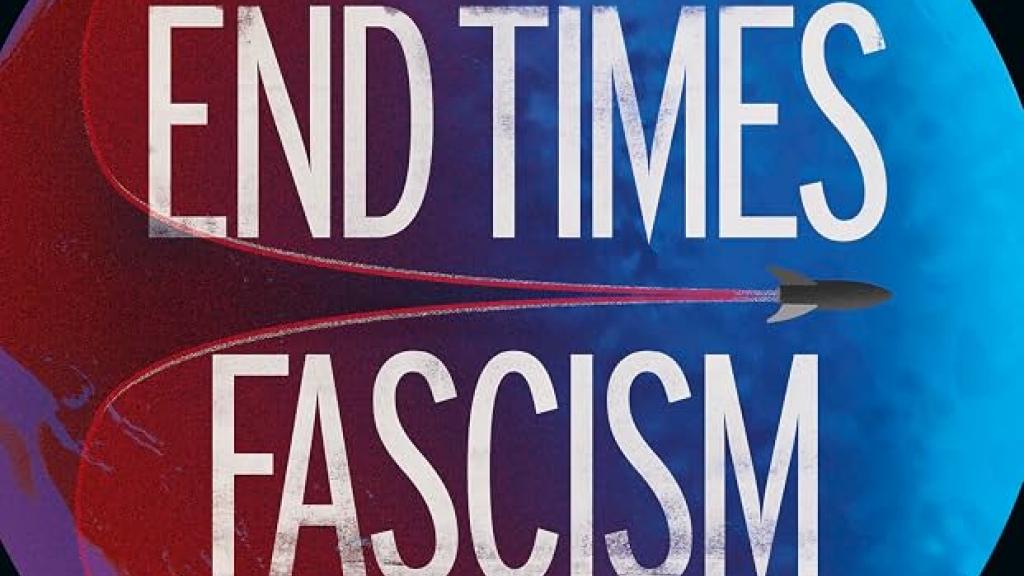 End Times Fascism: And the Fight for the Living World*